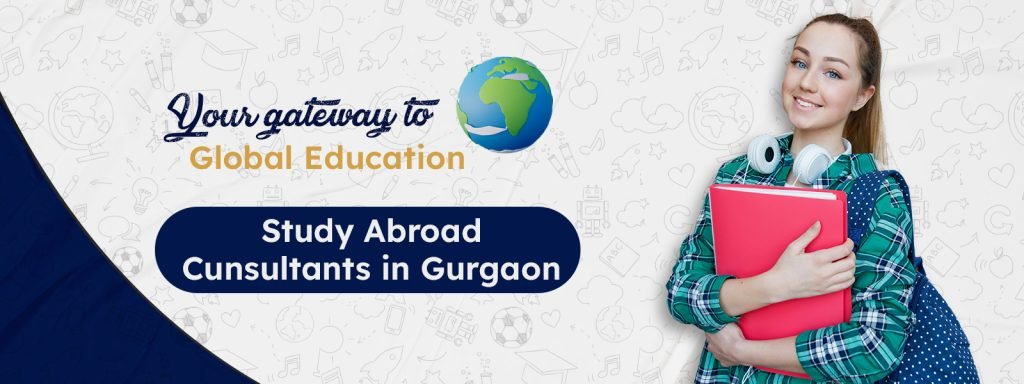 Your Gateway to Global Education: Study Abroad Consultants in Gurgaon